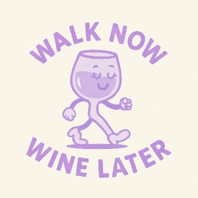 Walk now, Wine later